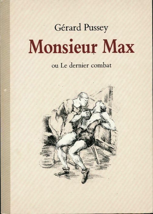 Monsieur Max ou le dernier combat - Gérard Pussey - Livre