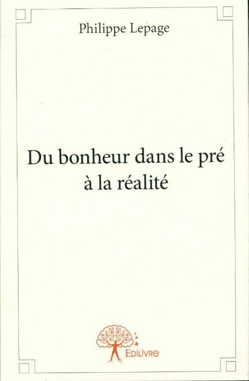 Du bonheur dans le pré a la réalité - Philippe Lepage - Livre