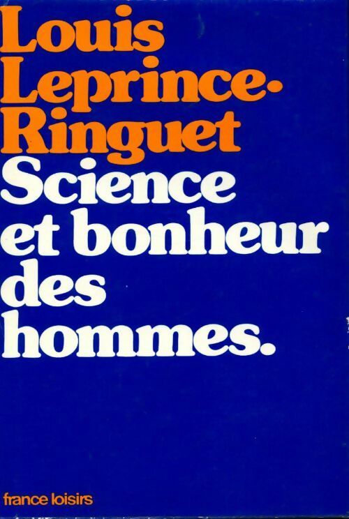 Science et bonheur des hommes - Louis Leprince-Ringuet - Livre