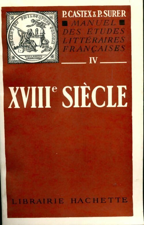 Manuel des études littéraires françaises Tome IV : XVIIIe siècle - P.-G. Castex - Livre