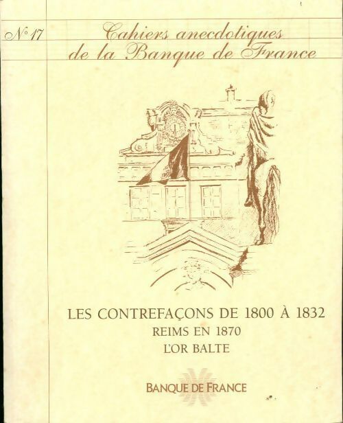 Cahiers anecdotiques de la banque de France n°17 : Les contrefaçons de 1800 à 1832 - Collectif - Livre