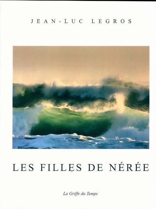 Les filles de Nérée - Jean-Luc Legros - Livre