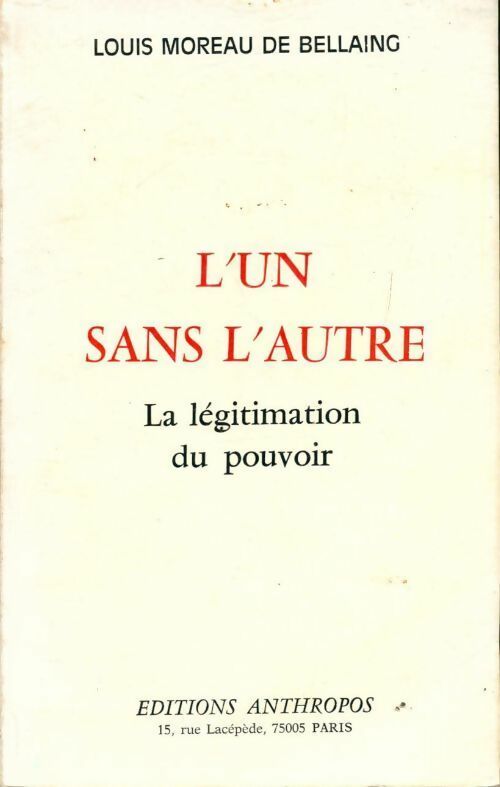 L'un sans l'autre. La légitimation du pouvoir - Louis Moreau De Bellaing - Livre