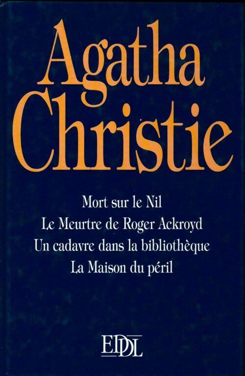 Mort sur le Nil / Le meurtre de Roger Ackroyd / Un cadavre dans la bibliothèque / La maison du Péril - Agatha Christie - Livre