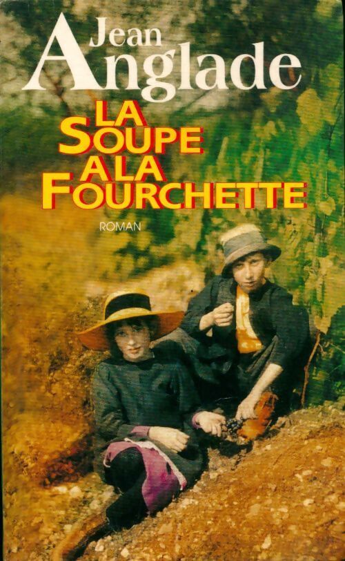 La soupe à la fourchette - Jean Anglade - Livre