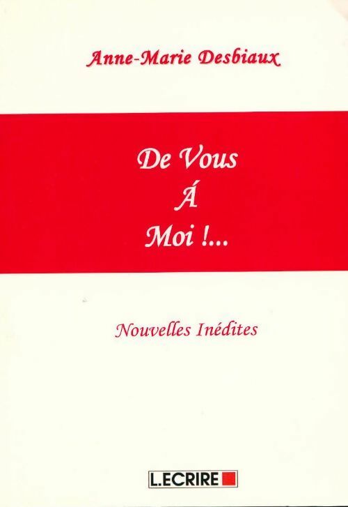 De vous à moi !... - Anne-Marie Desbiaux - Livre