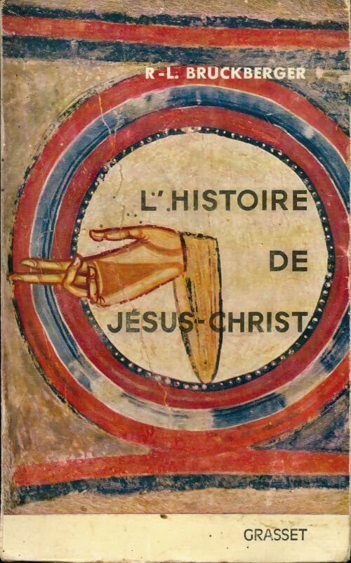 L'histoire de Jésus Christ - Raymond Léopold Bruckberger - Livre