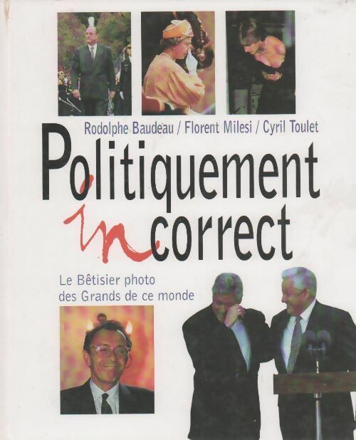 Politiquement incorrect. Le bêtisier photo des grands de ce monde - Collectif - Livre