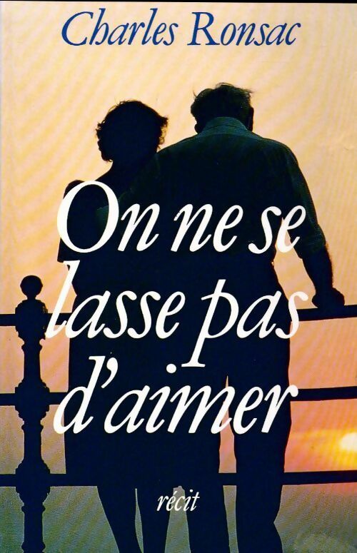 On ne se lasse pas d'aimer - Charles Ronsac - Livre