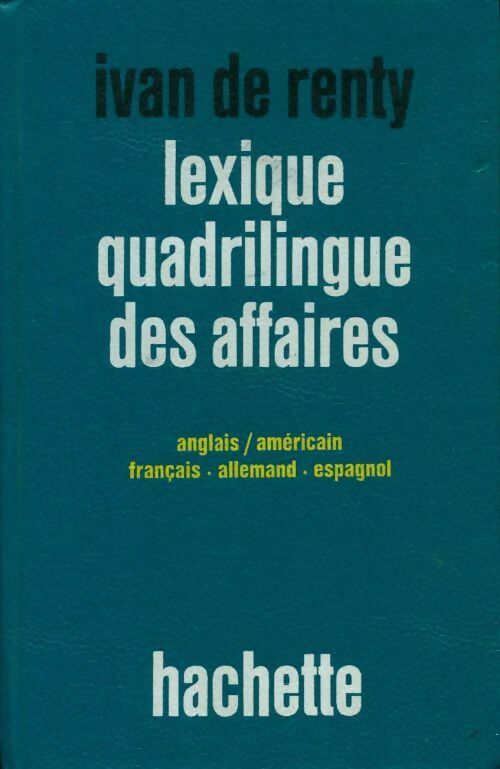 Lexique quadrilingue des affaires anglais/américain, français, allemand, espagnol - Ivan De Renty - Livre