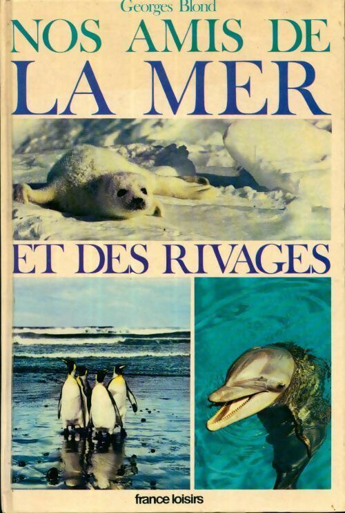 Nos amis de la mer et des rivages - Georges Blond - Livre