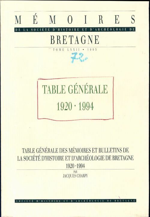 Mémoires de la société d'histoire et d'archéologie Bretagne Tome LXXII : Table générale 1920-1994 - Collectif - Livre