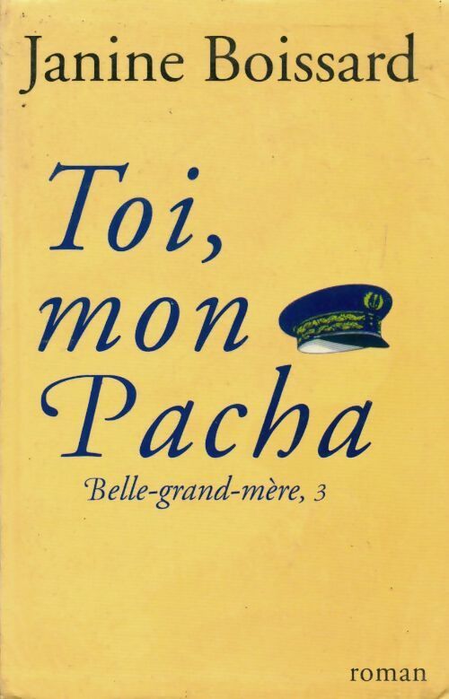 Belle-grand-mère Tome III : Toi, mon pacha - Janine Boissard - Livre