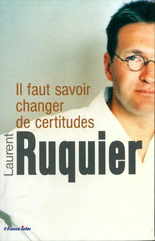 Il faut savoir changer de certitudes - Laurent Ruquier - Livre