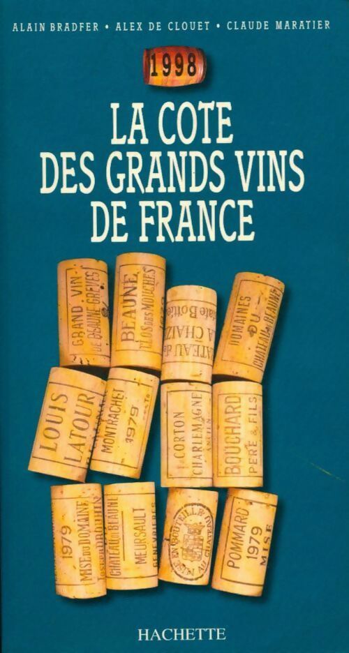 La cote des grands vins de France 1998 - Alain Bradfer, Alex De Clouet, Claude Maratier - Livre