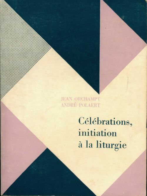 Célébrations, initiation À la liturgie - Jean Orchampt, André Polaert - Livre