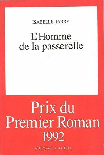 L'homme de la passerelle - Isabelle Jarry - Livre