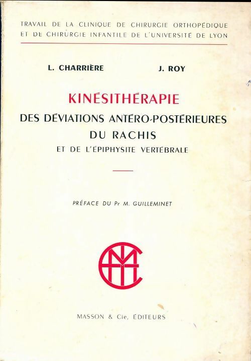 Kinesithérapie des déviations antéro-postérieures du rachis et de l'épiphysite vertébrale - J. Roy, L. Charriere - Livre