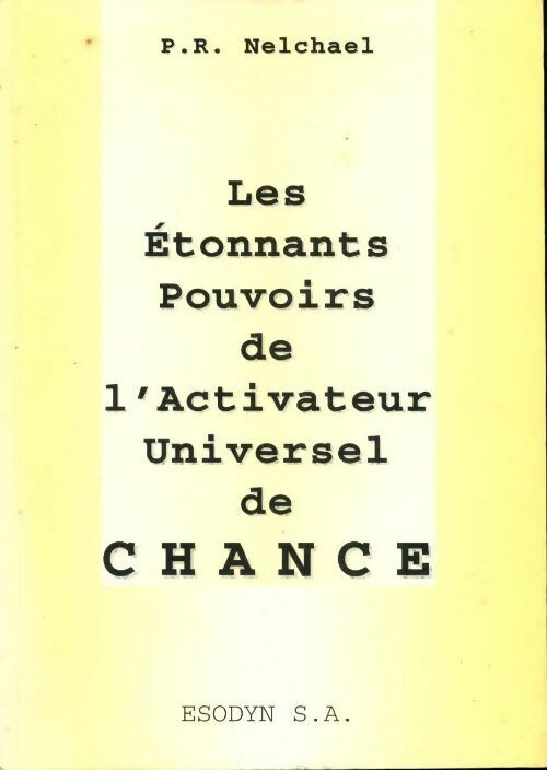 Les étonnants pouvoirs de l'activateur universel de chance - P.R. Nelchael - Livre
