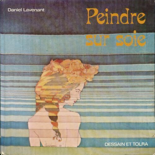 Peindre sur soie - Daniel Lavenant - Livre