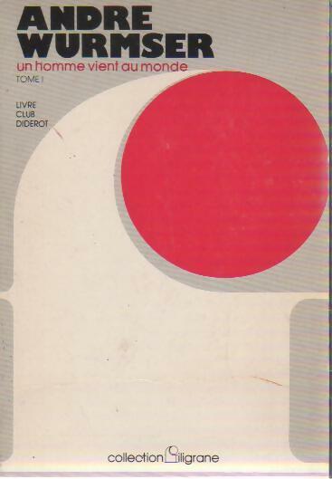 Un homme vient au monde Tome I - André Wurmser - Livre