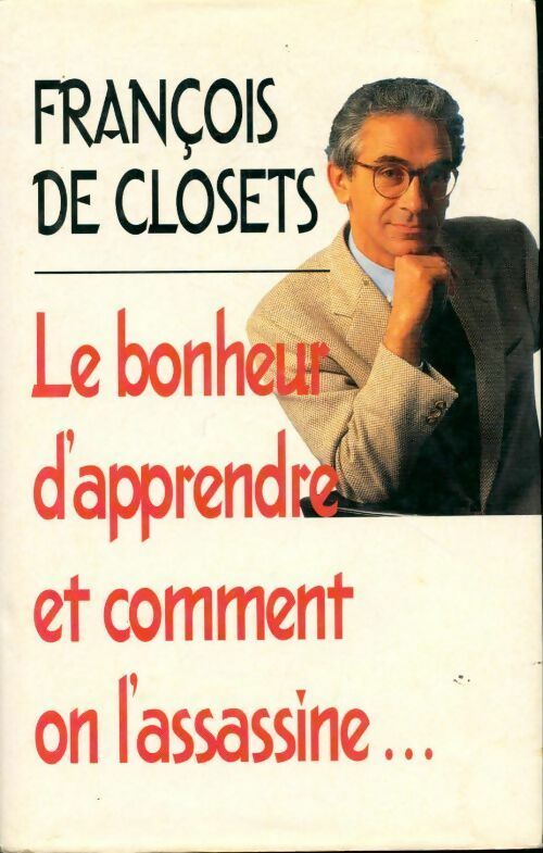 Le bonheur d'apprendre et comment on l'assassine - François De Closets - Livre