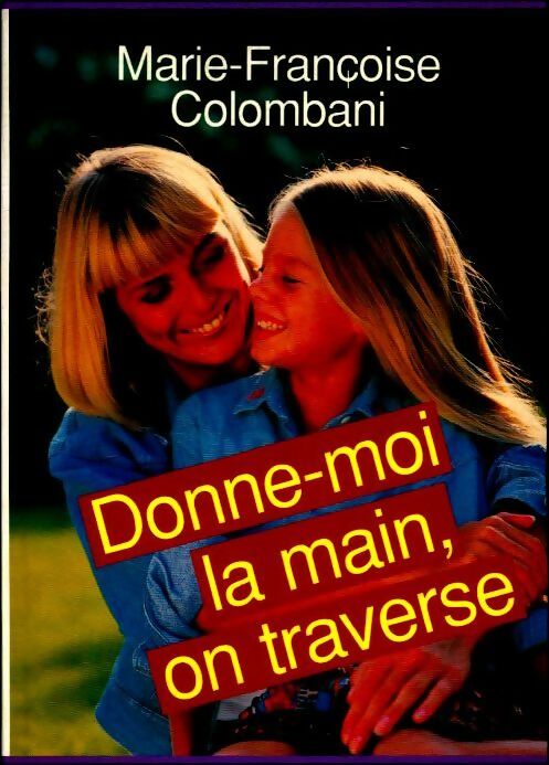 Donne-moi la main, on traverse - Marie-Françoise Colombani - Livre