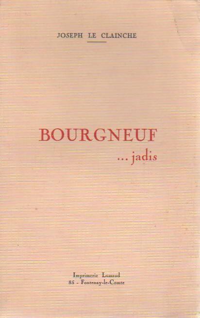 Bourgneuf... Jadis - Joseph Le Clainche - Livre