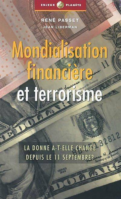 Mondialisation financière et terrorisme. La donne a-t-elle changé depuis le 11 septembre ? - René Passet, Jean Liberman - Livre