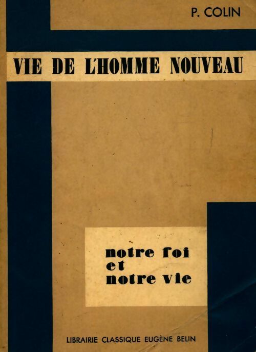 Vie de l'homme nouveau : notre foi et notre vie - Pierre Colin - Livre