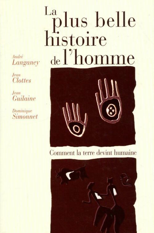 La plus belle histoire de l'homme - André Langaney, Jean Clottes, Jean Guilaine - Livre
