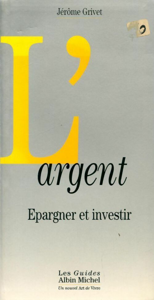 L'argent : Épargner et investir - Jérôme Grivet - Livre