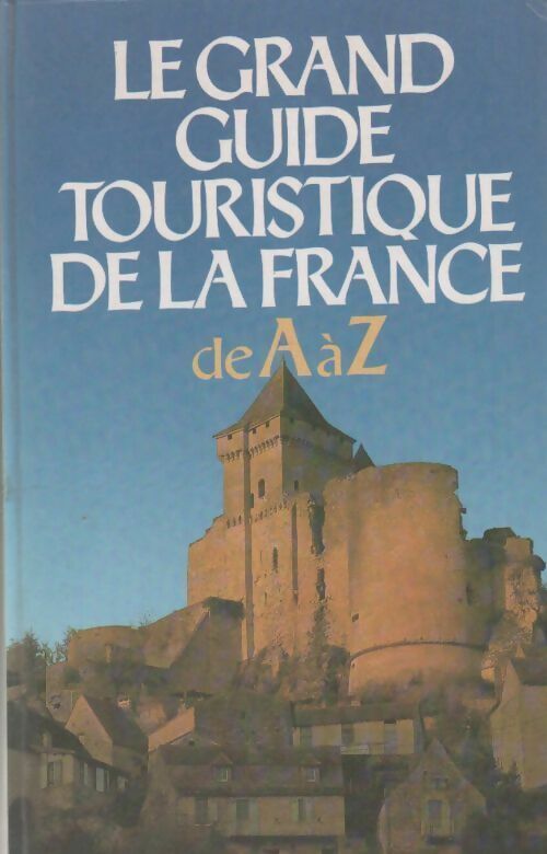 Le grand guide touristique de la France de A à Z - Michel De La Torre - Livre