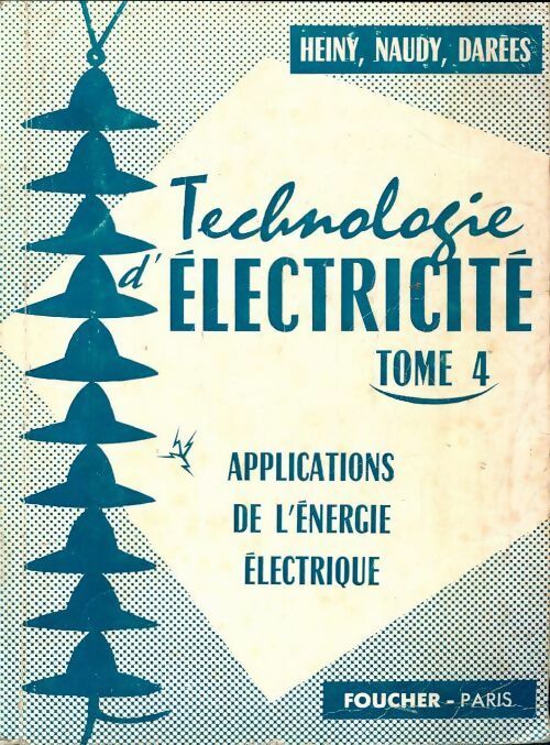 Technologie d'électricité tome IV - Paul Heiney, R. Naudy, G. Darées - Livre