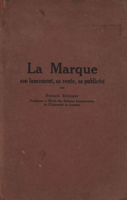 La marque, son lancement, sa vente, sa publicité - Francis Elvinger - Livre