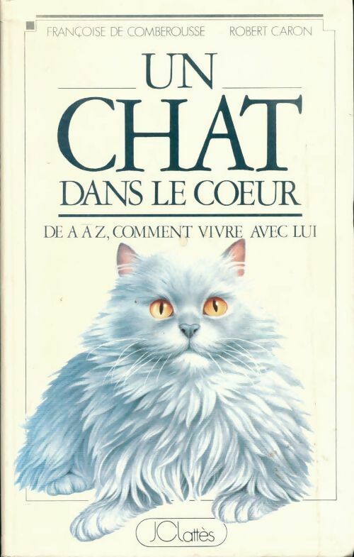 Un chat dans le coeur de A à Z comment vivre avec lui - Françoise De Comberousse, Robert Caron - Livre
