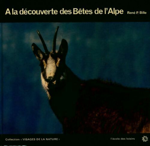 A la découverte des bêtes de l'Alpe - René Pierre Bille - Livre