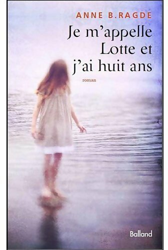 Je m'appelle Lotte et j'ai huit ans - Anne B. Ragde - Livre
