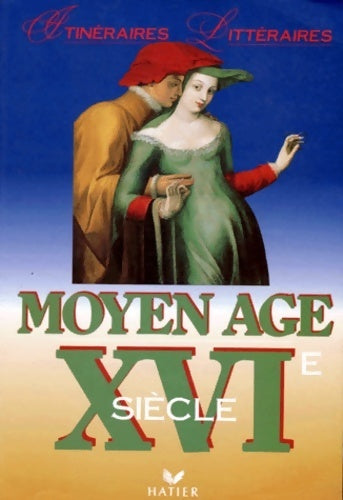 Itinéraires littéraires Moyen Age - XVIe siècle - Collectif - Livre