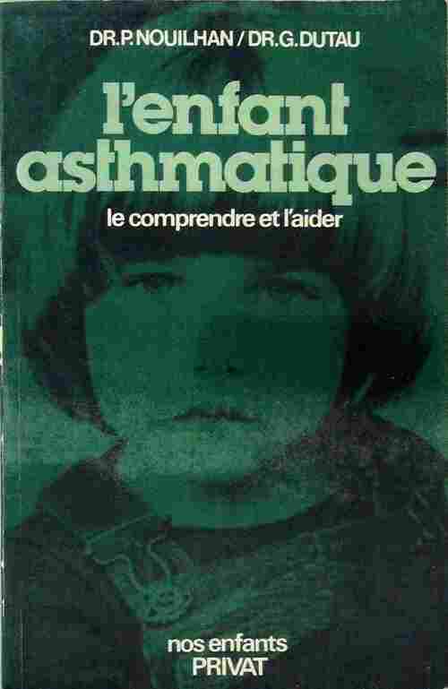 L'enfant asthmatique. Le comprendre et l'aider - P. Nouilhan, Guy Dutau - Livre