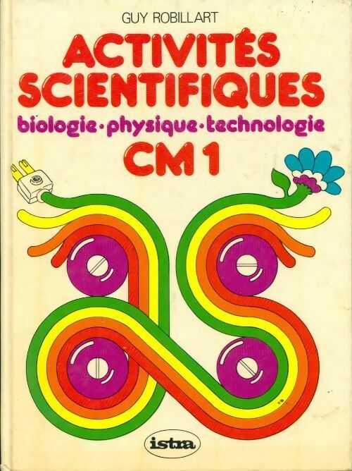 Activités scientifiques CM1: biologie, physique, technologie - Guy Robillart - Livre