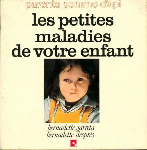 Les petites maladies de votre enfant - Bernadette Després, Bernadette Garreta - Livre