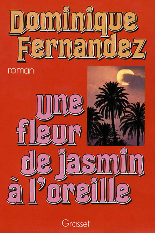 Une fleur de jasmin à l'oreille - Dominique Fernandez - Livre