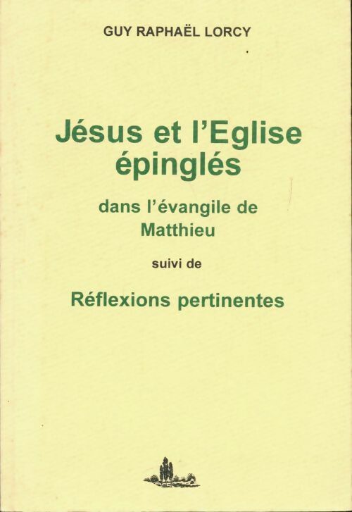 Jésus et l'Église épinglés dans l'Évangile de Matthieu - Guy Raphaël Lorcy - Livre