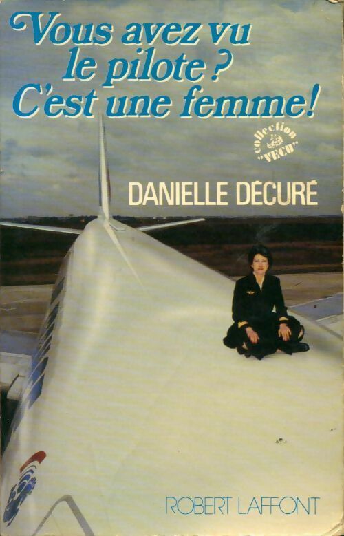 Vous avez vu le pilote ? C'est une femme ! - Danielle Décuré - Livre