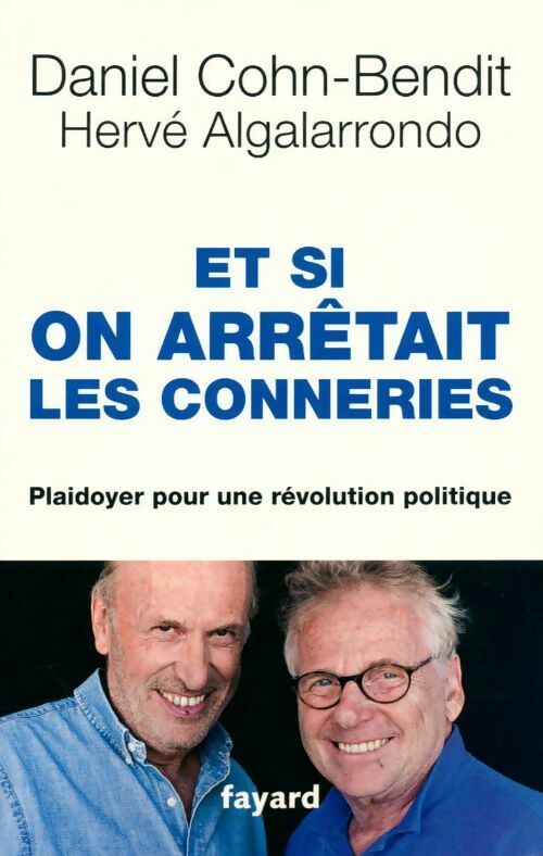 Et si on arrêtait les conneries. Dépassons le clivage droite-gauche ! - Hervé Algalarrondo - Livre