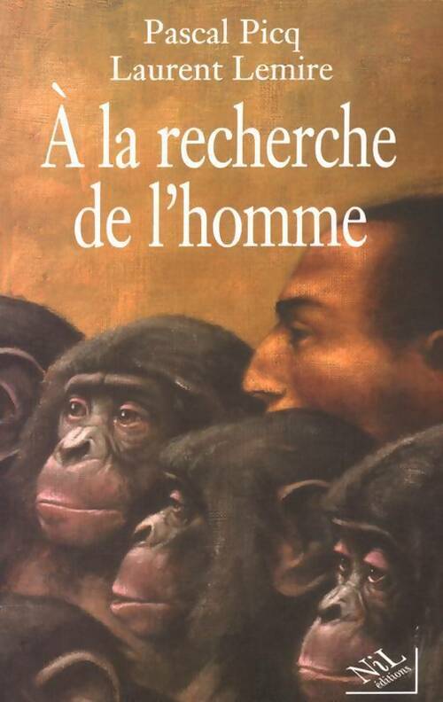 A la recherche de l'homme - Pascal Picq, Laurent Lemire - Livre