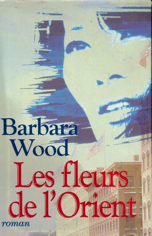 Les fleurs de l'orient - Barbara Wood - Livre