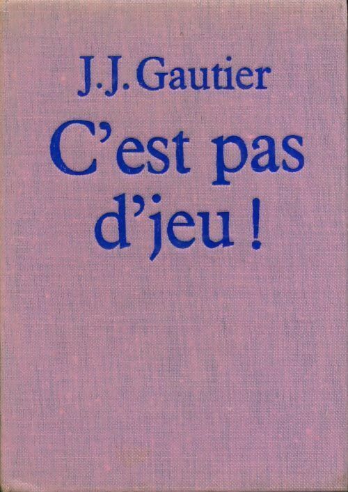 C'est pas d'jeu ! - Jean-Jacques Gautier - Livre
