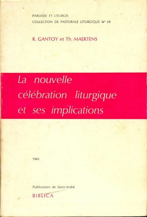 La nouvelle célébration liturgique et ses implications - R. Gantoy, Th. Maertens - Livre